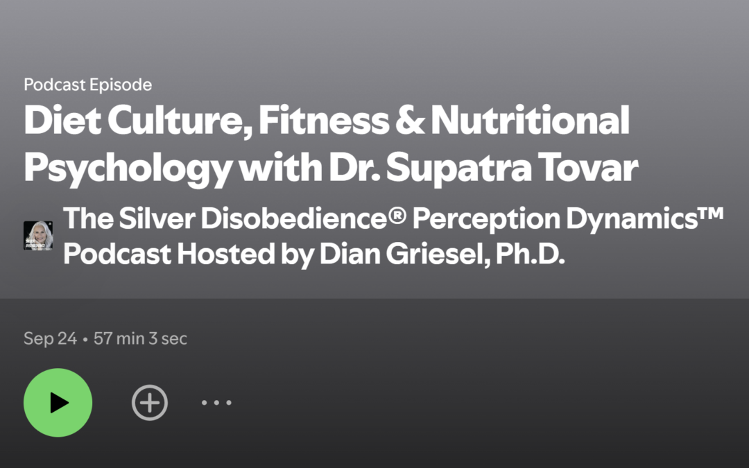 The SIlver Disobedience Pod: Diet Culture, Fitness & Nutritional Psychology with Dr. Supatra Tovar